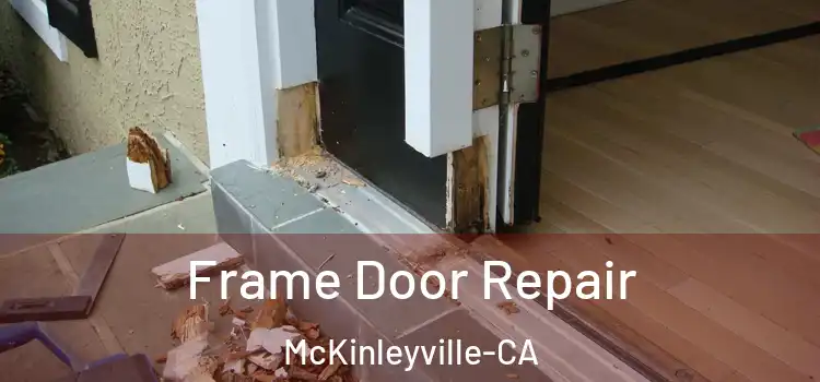  Frame Door Repair McKinleyville-CA